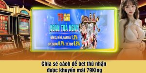 Chia sẻ cách để bet thủ nhận được khuyến mãi 79King