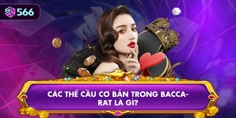 Các Thế Cầu Cơ Bản Trong Baccarat Là Gì?