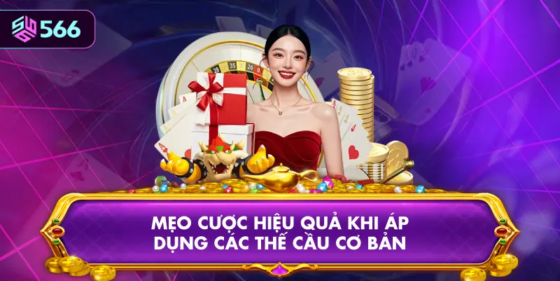 Mẹo Cược Hiệu Quả Khi Áp Dụng Các Thế Cầu Cơ Bản