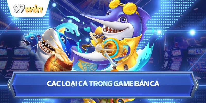 Các Loại Cá Trong Game Bắn Cá