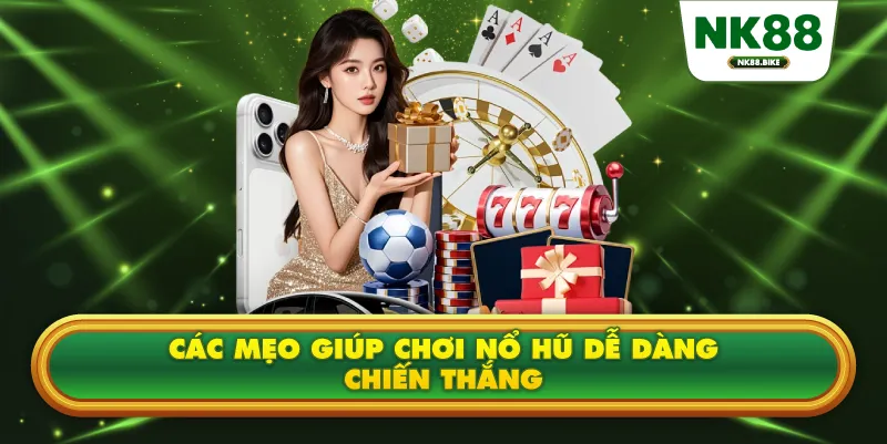 Các mẹo giúp chơi nổ hũ dễ dàng chiến thắng 
