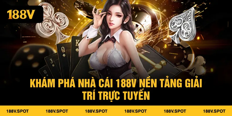 Khám phá nhà cái 188V nền tảng giải trí trực tuyến