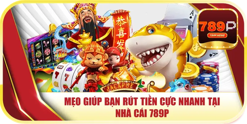 Rút Tiền 789P – Giao Dịch Cực Nhanh Chỉ Sau 3 Phút 3 Mẹo giúp bạn rút tiền cực nhanh tại nhà cái 789p