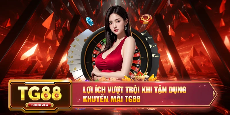 Khuyến Mãi TG88 – Bùng Nổ Ưu Đãi Cực Khủng Cho Hội Viên 3 Lợi ích vượt trội khi tận dụng Khuyến mãi TG88