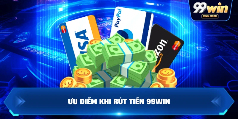 Ưu Điểm Khi Rút Tiền 99WIN